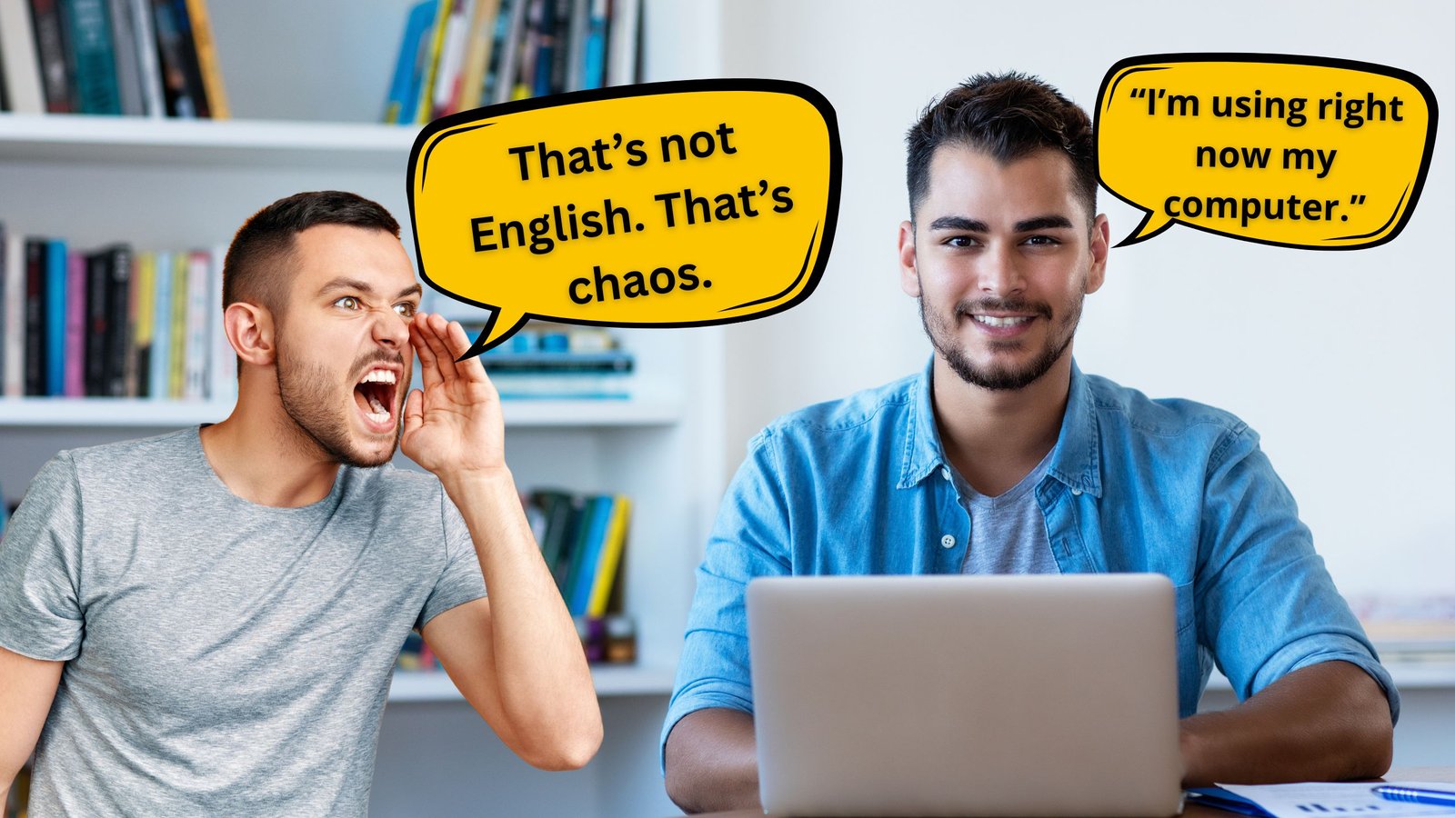 Two men speaking: one corrects a sentence with poor word order while the other says, “I’m using right now my computer.”
