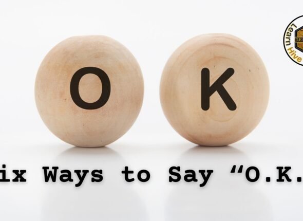 Six Ways to Say “O.K.”
