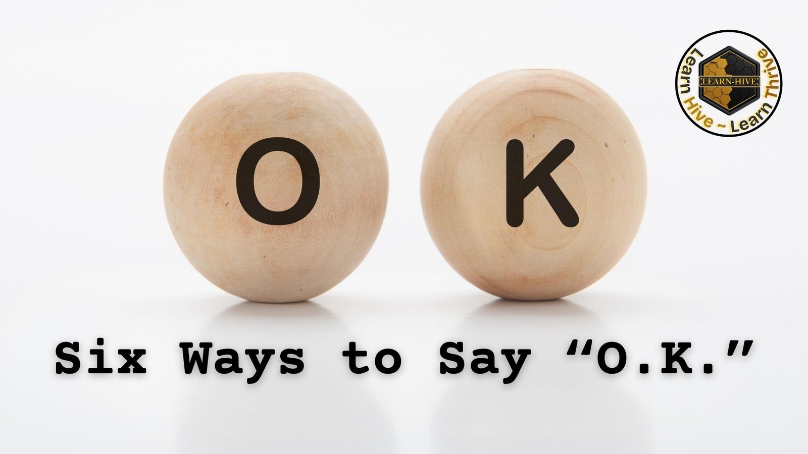 Six Ways to Say “O.K.”
